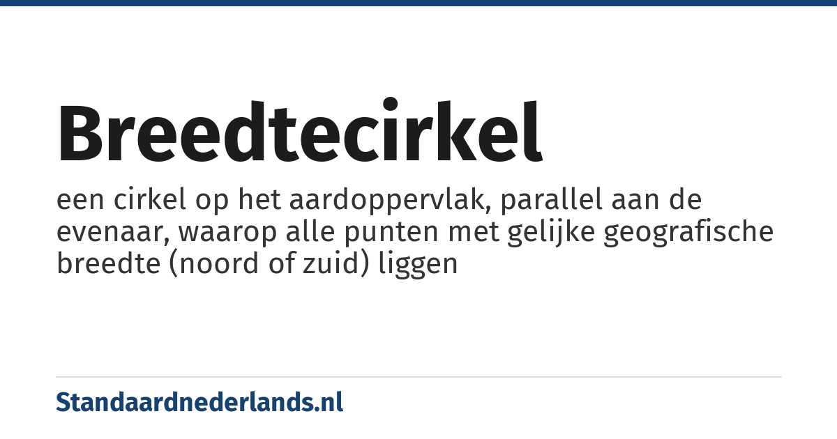 breedtecirkel: een cirkel op het aardoppervlak, parallel aan de evenaar, waarop alle punten met gelijke geografische breedte (noord of zuid) liggen