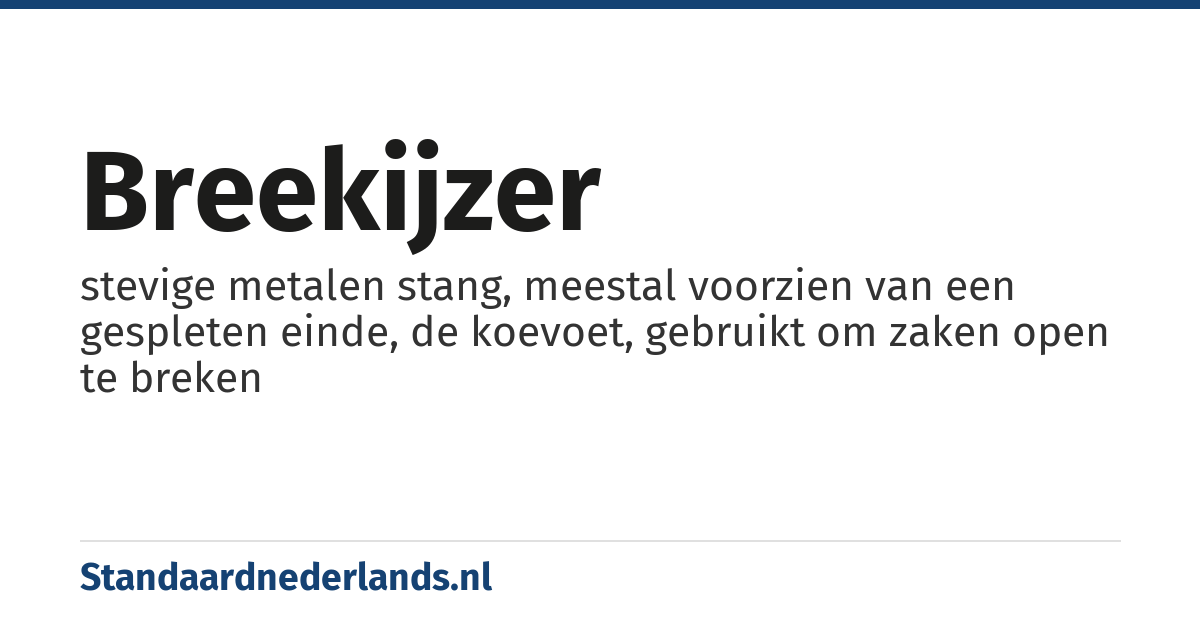 breekijzer: stevige metalen stang, meestal voorzien van een gespleten einde, de koevoet, gebruikt om zaken open te breken