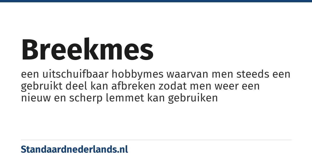 breekmes: een uitschuifbaar hobbymes waarvan men steeds een gebruikt deel kan afbreken zodat men weer een nieuw en scherp lemmet kan gebruiken