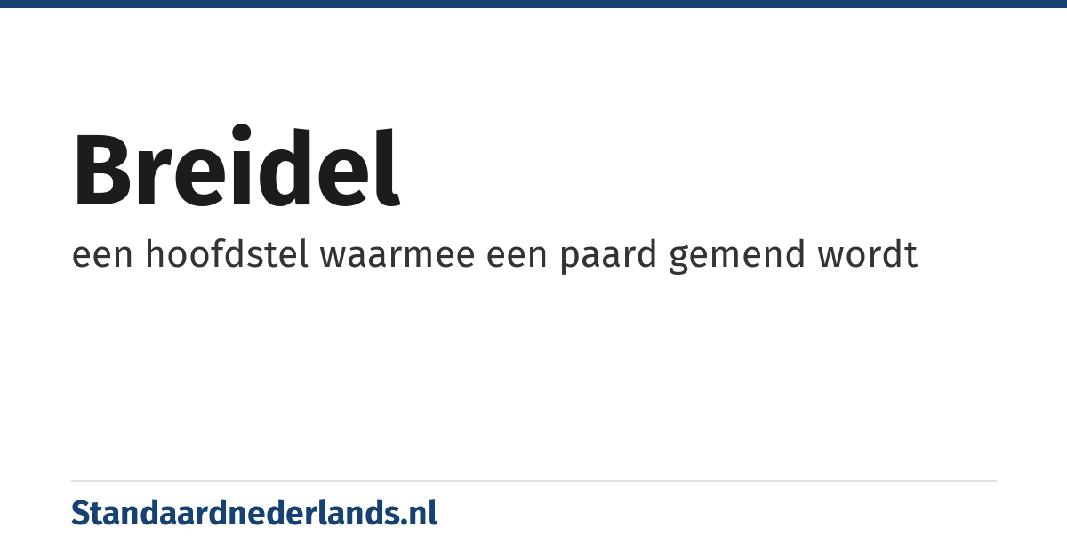 breidel: een hoofdstel waarmee een paard gemend wordt