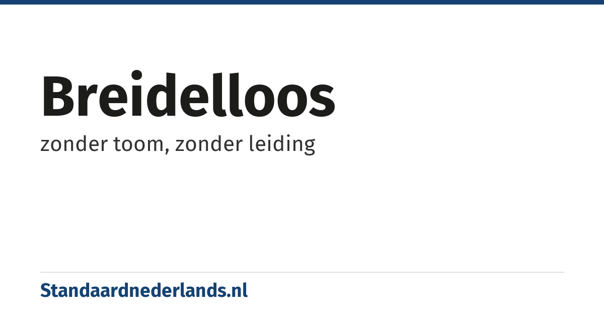 breidelloos: zonder toom, zonder leiding