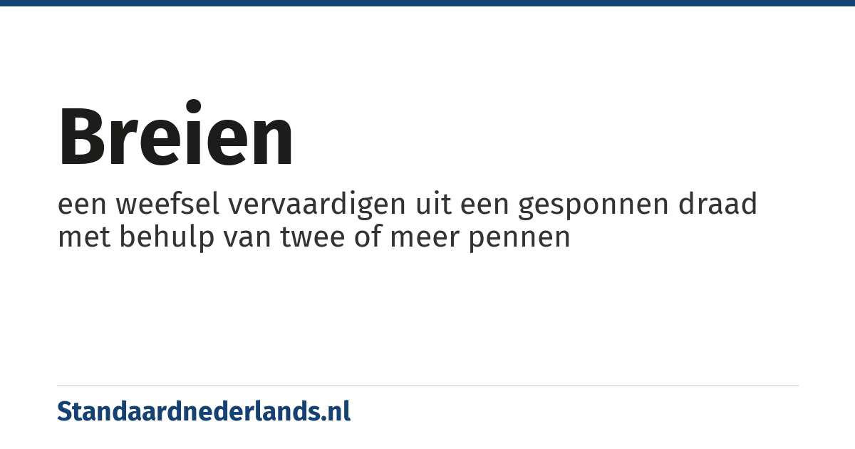 breien: een weefsel vervaardigen uit een gesponnen draad met behulp van twee of meer pennen