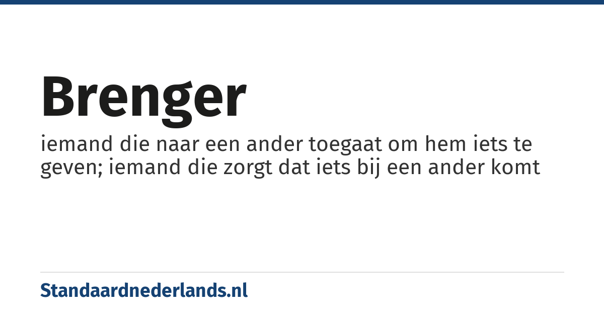 brenger: iemand die naar een ander toegaat om hem iets te geven; iemand die zorgt dat iets bij een ander komt