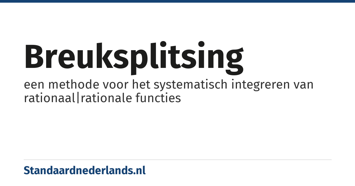 breuksplitsing: een methode voor het systematisch integreren van rationaal|rationale functies