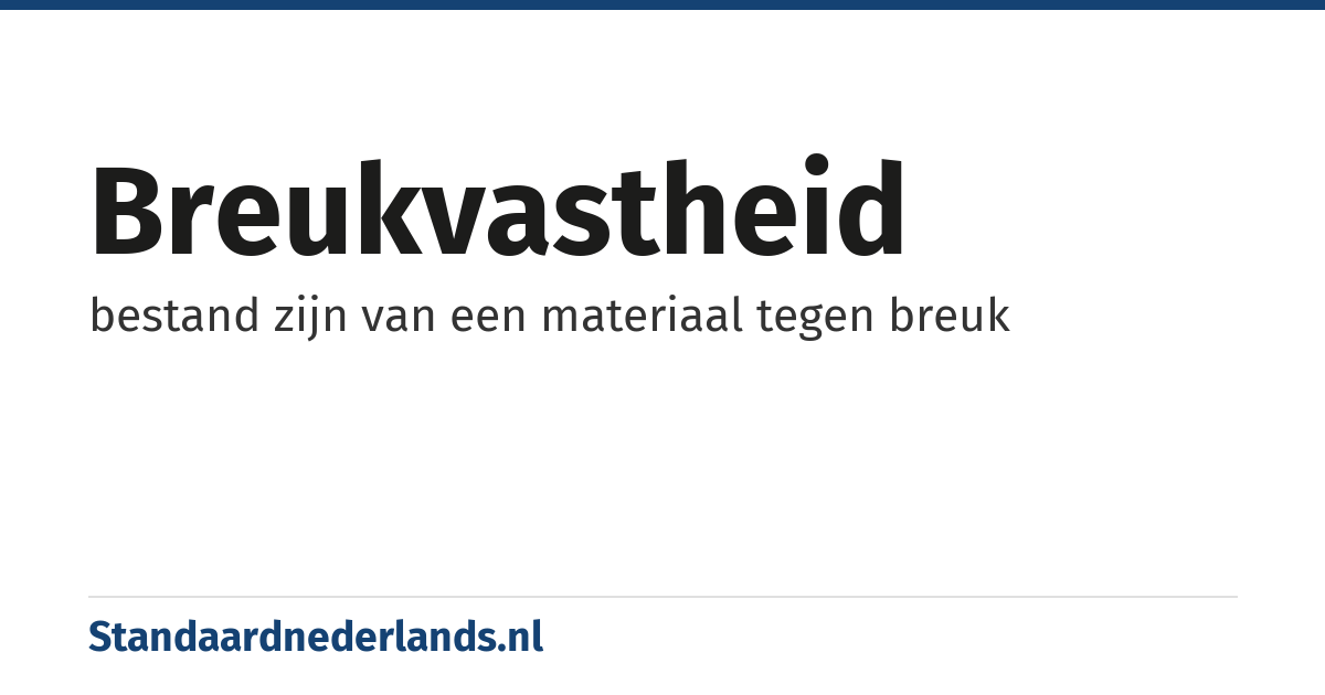 breukvastheid: bestand zijn van een materiaal tegen breuk