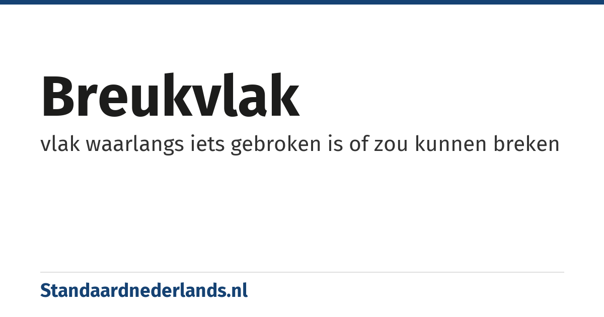 breukvlak: vlak waarlangs iets gebroken is of zou kunnen breken
