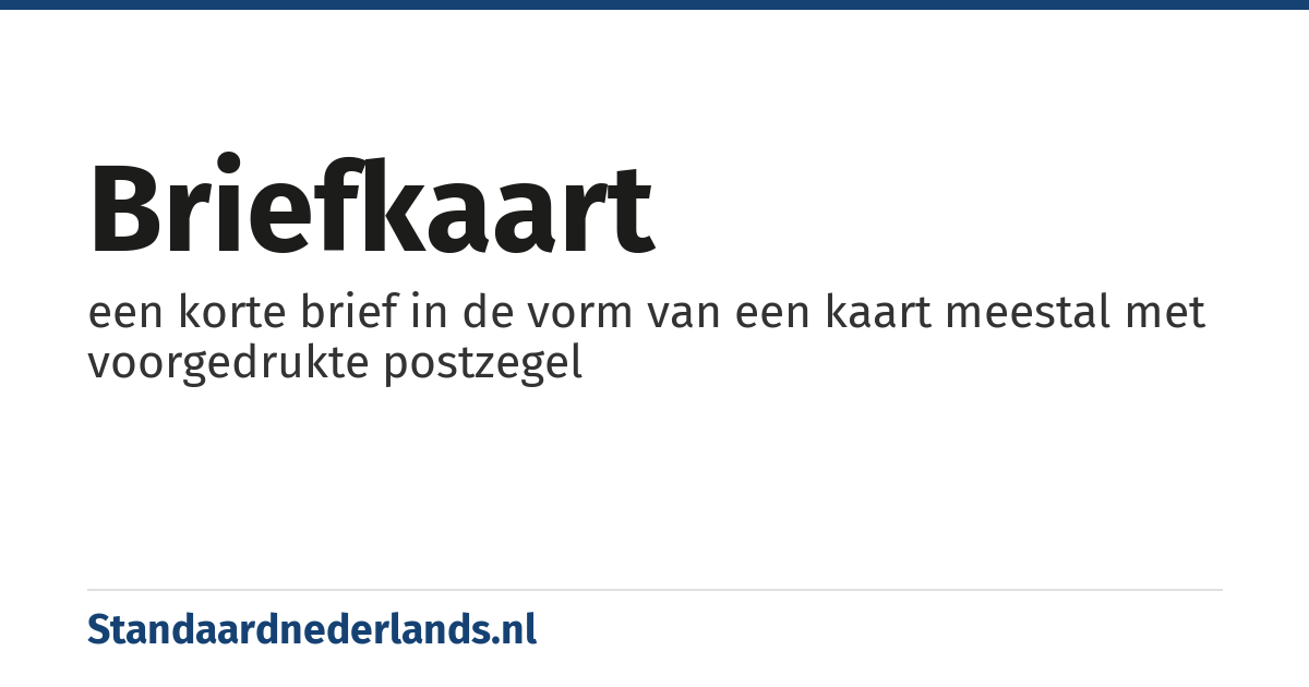 briefkaart: een korte brief in de vorm van een kaart meestal met voorgedrukte postzegel