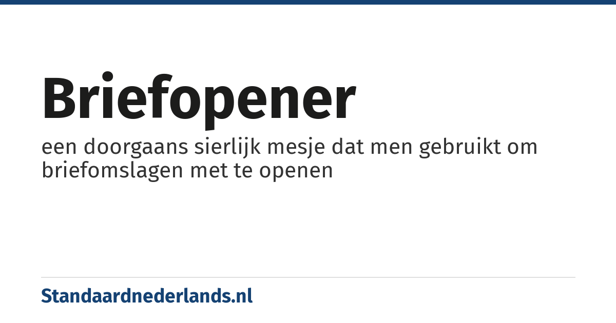 briefopener: een doorgaans sierlijk mesje dat men gebruikt om briefomslagen met te openen