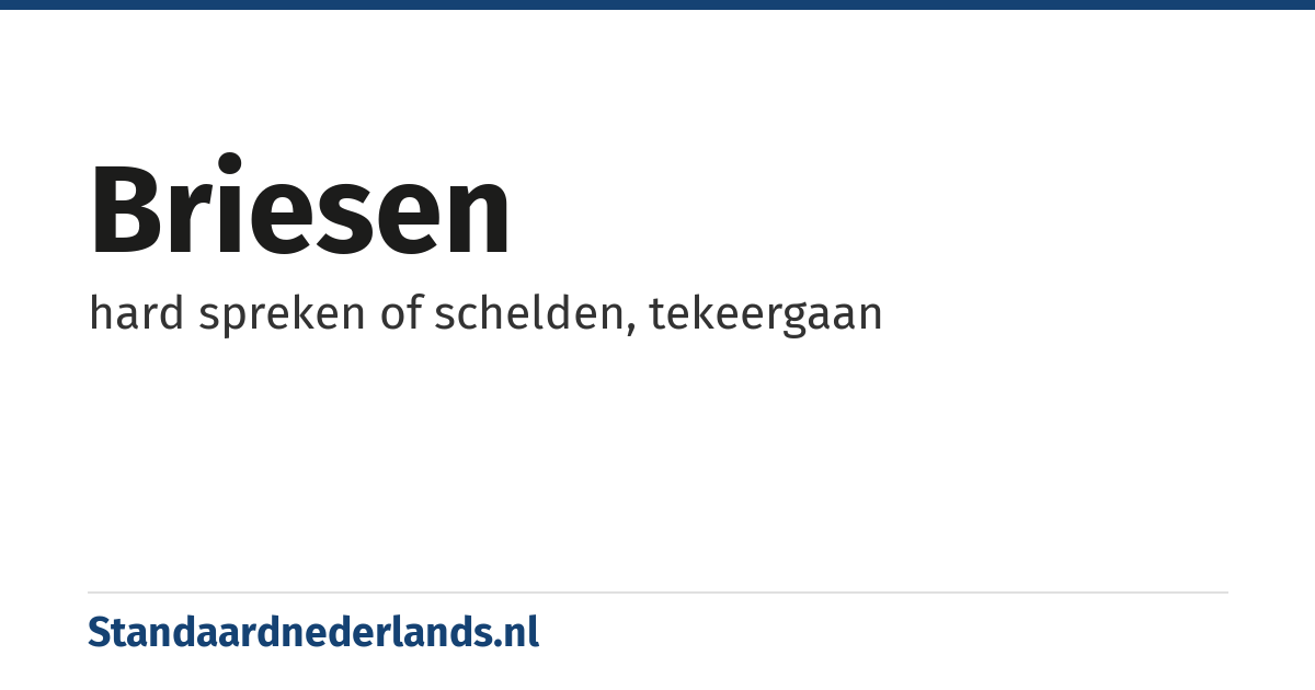briesen: hard spreken of schelden, tekeergaan