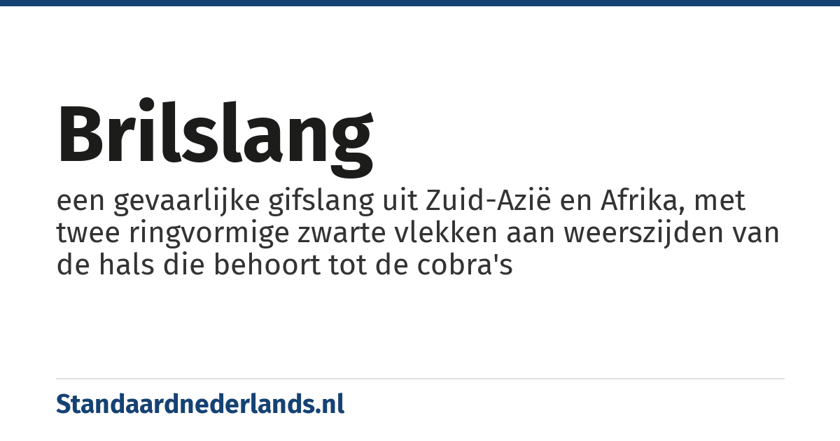 brilslang: een gevaarlijke gifslang uit Zuid-Azië en Afrika, met twee ringvormige zwarte vlekken aan weerszijden van de hals die behoort tot de cobra's