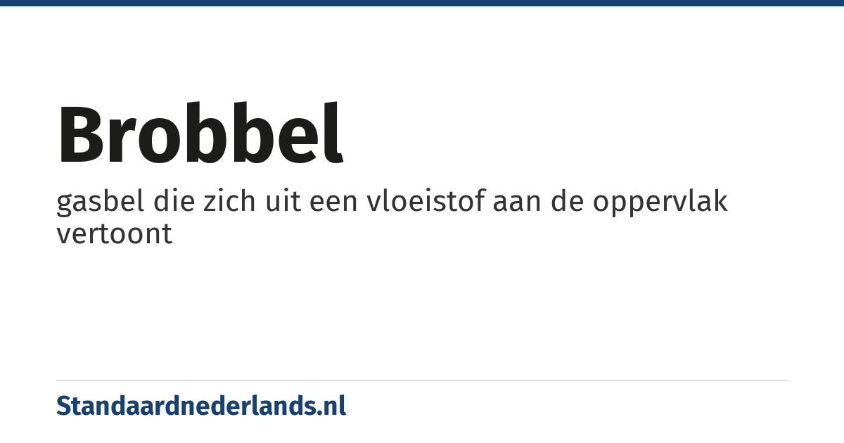 brobbel: gasbel die zich uit een vloeistof aan de oppervlak vertoont
