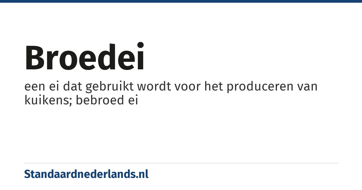 broedei: een ei dat gebruikt wordt voor het produceren van kuikens; bebroed ei