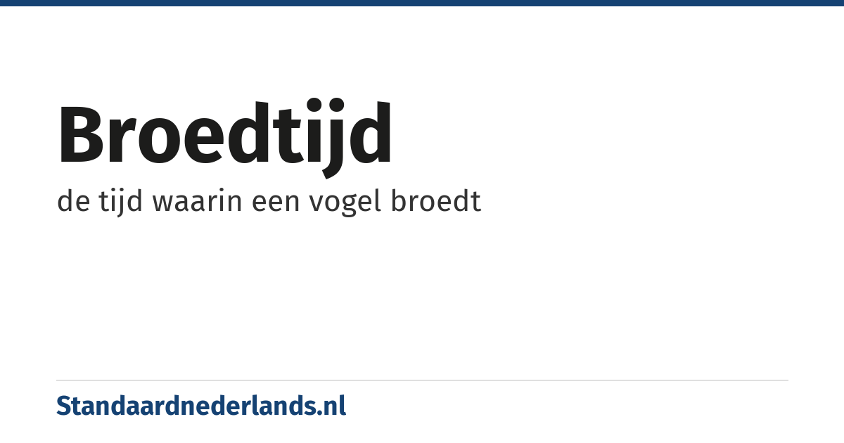 broedtijd: de tijd waarin een vogel broedt