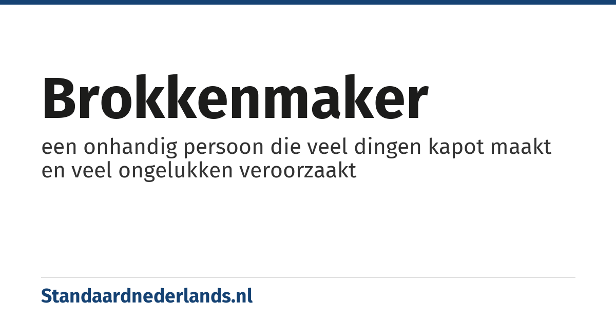 brokkenmaker: een onhandig persoon die veel dingen kapot maakt en veel ongelukken veroorzaakt