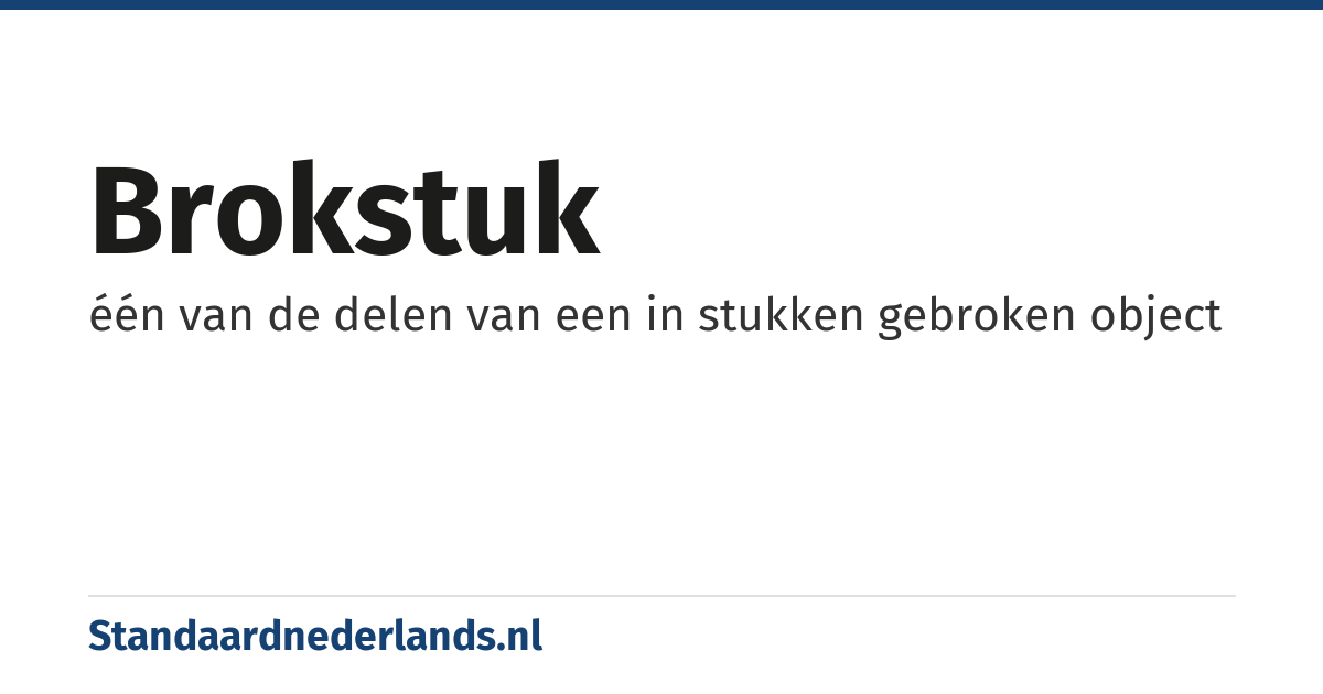 brokstuk: één van de delen van een in stukken gebroken object