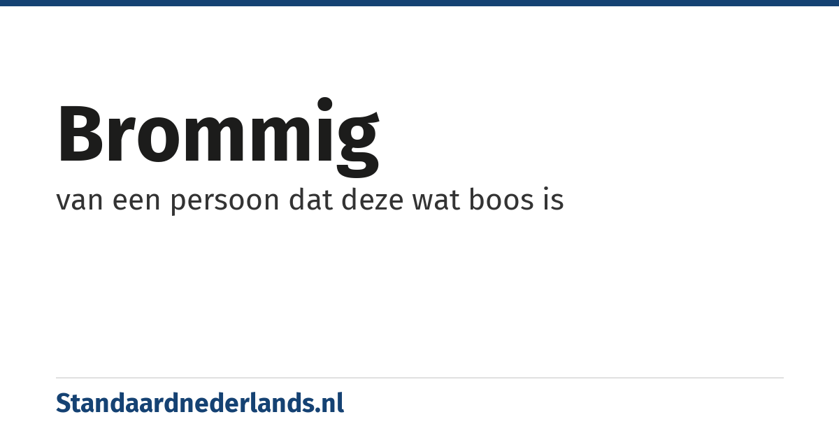 brommig: van een persoon dat deze wat boos is