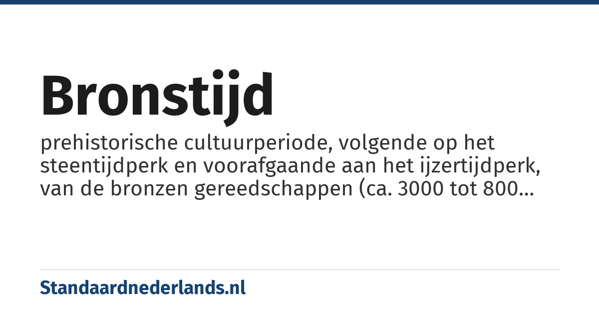 bronstijd: prehistorische cultuurperiode, volgende op het steentijdperk en voorafgaande aan het ijzertijdperk, van de bronzen gereedschappen (ca. 3000 tot 800 voor Christus)