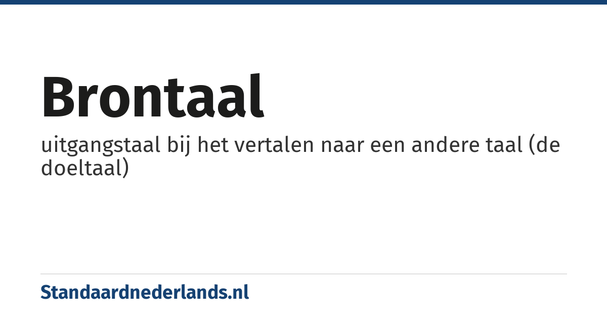 brontaal: uitgangstaal bij het vertalen naar een andere taal (de doeltaal)