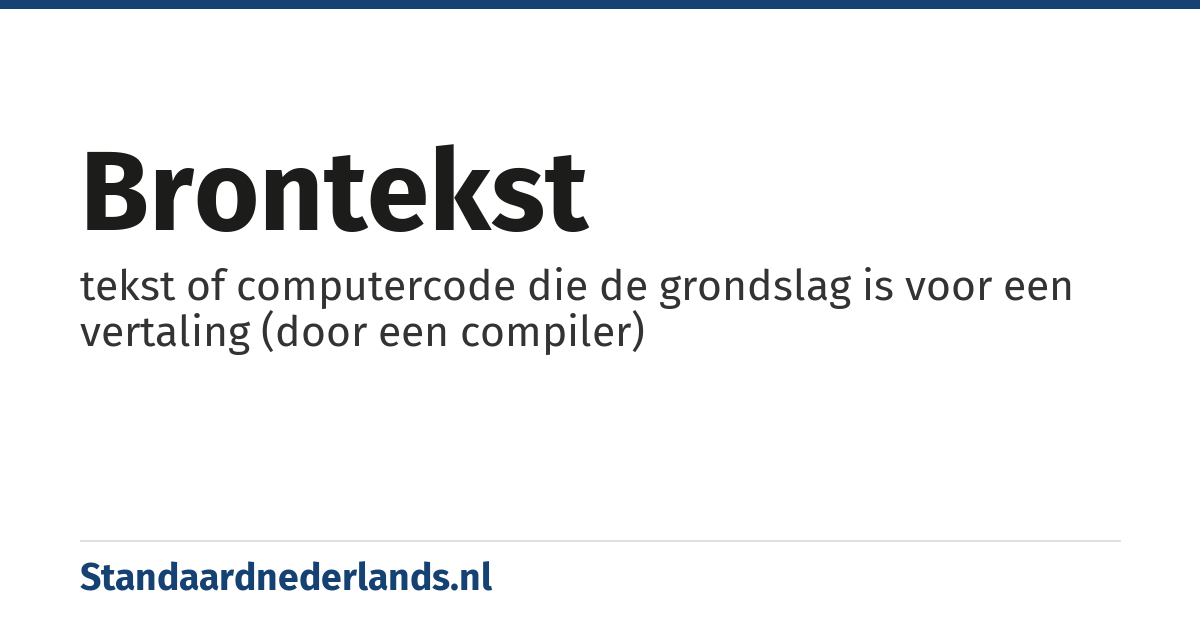 brontekst: tekst of computercode die de grondslag is voor een vertaling (door een compiler)