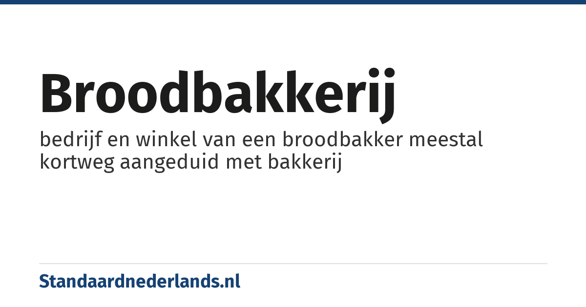 broodbakkerij: bedrijf en winkel van een broodbakker meestal kortweg aangeduid met bakkerij