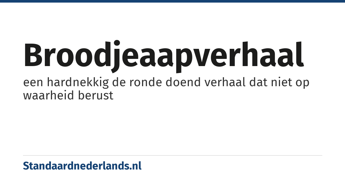 broodjeaapverhaal: een hardnekkig de ronde doend verhaal dat niet op waarheid berust