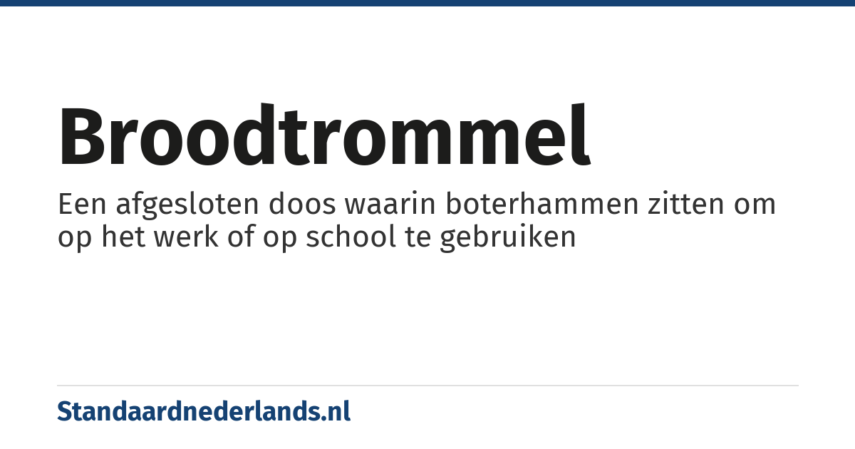 broodtrommel: Een afgesloten doos waarin boterhammen zitten om op het werk of op school te gebruiken