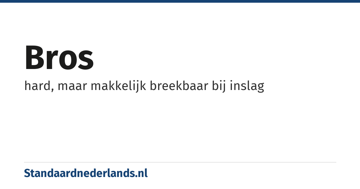 bros: hard, maar makkelijk breekbaar bij inslag