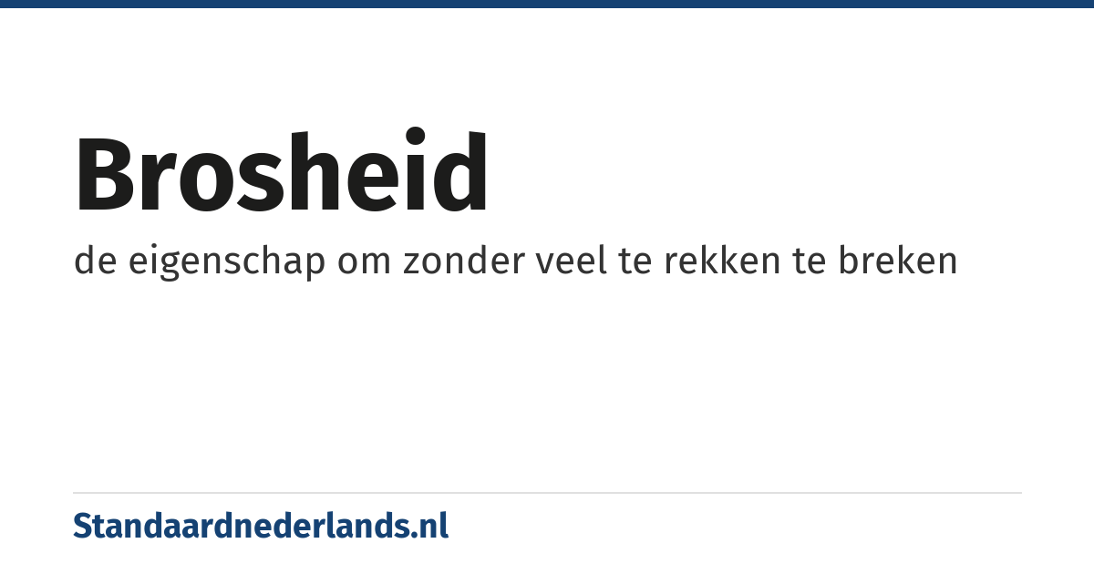 brosheid: de eigenschap om zonder veel te rekken te breken