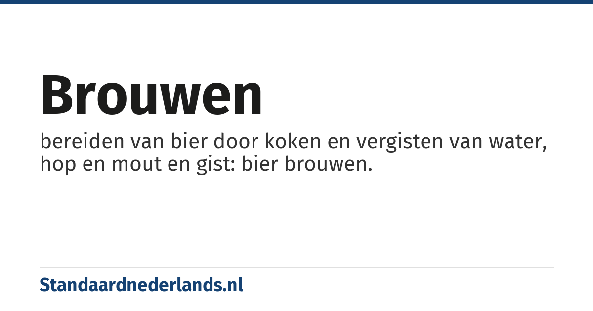 brouwen: bereiden van bier door koken en vergisten van water, hop en mout en gist: bier brouwen.