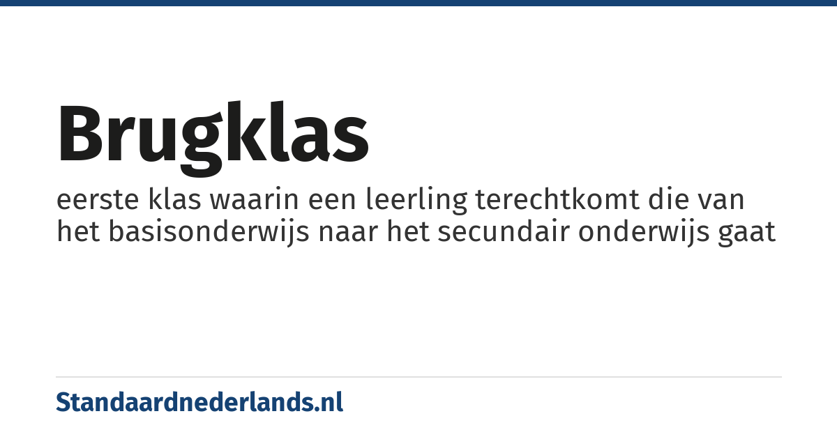 brugklas: eerste klas waarin een leerling terechtkomt die van het basisonderwijs naar het secundair onderwijs gaat