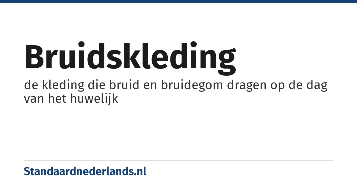 bruidskleding: de kleding die bruid en bruidegom dragen op de dag van het huwelijk