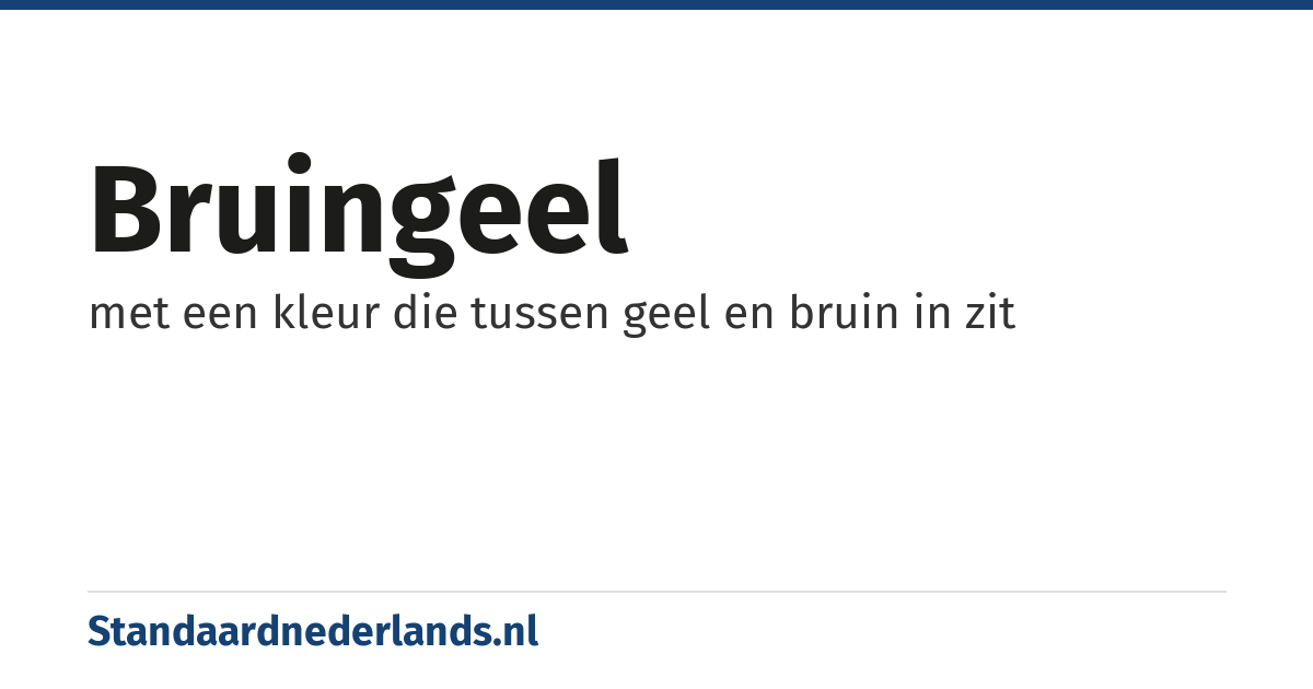 bruingeel: met een kleur die tussen geel en bruin in zit