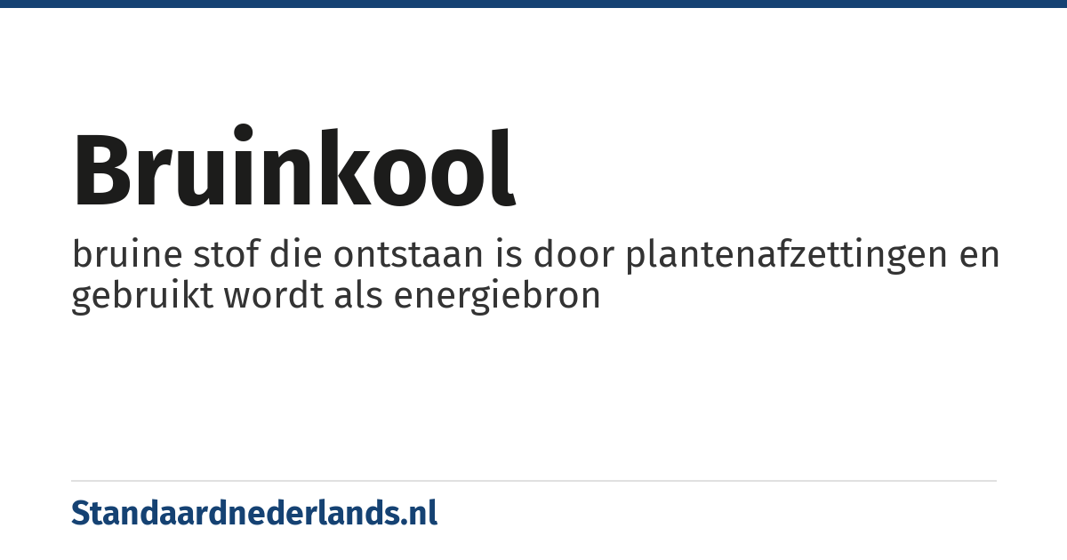 bruinkool: bruine stof die ontstaan is door plantenafzettingen en gebruikt wordt als energiebron