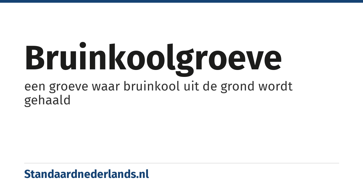 bruinkoolgroeve: een groeve waar bruinkool uit de grond wordt gehaald