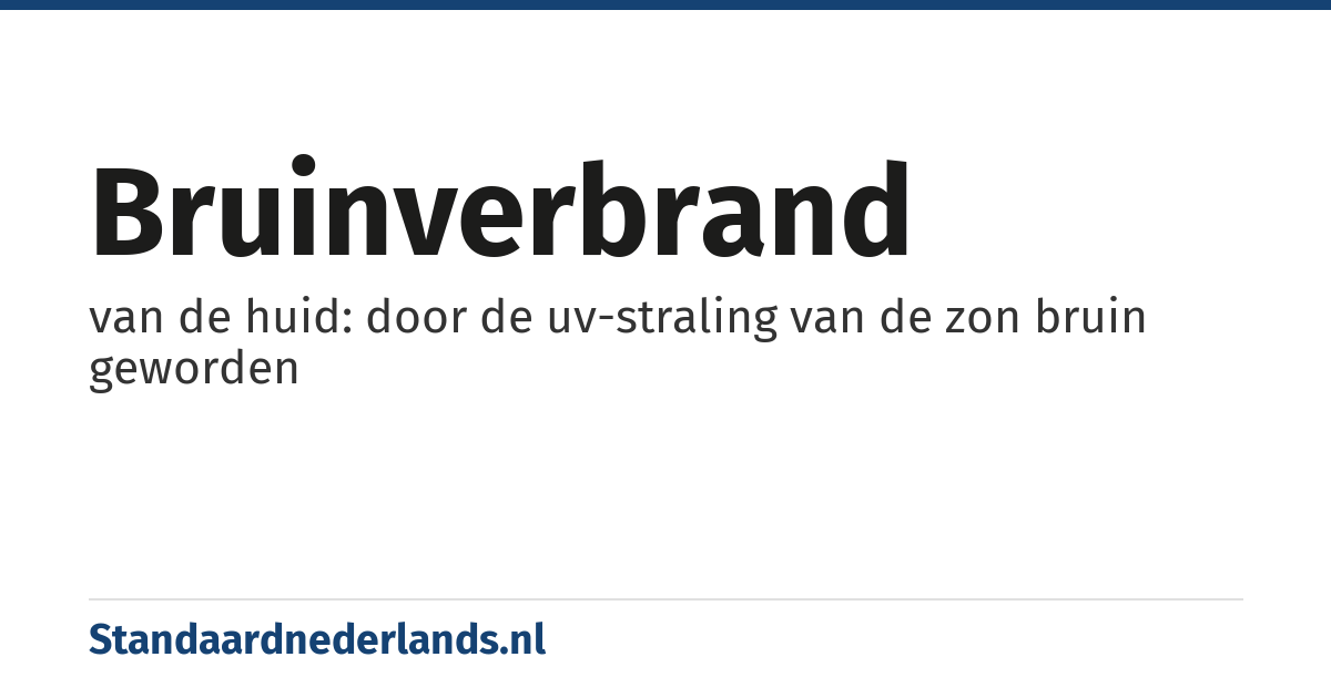 bruinverbrand: van de huid: door de uv-straling van de zon bruin geworden
