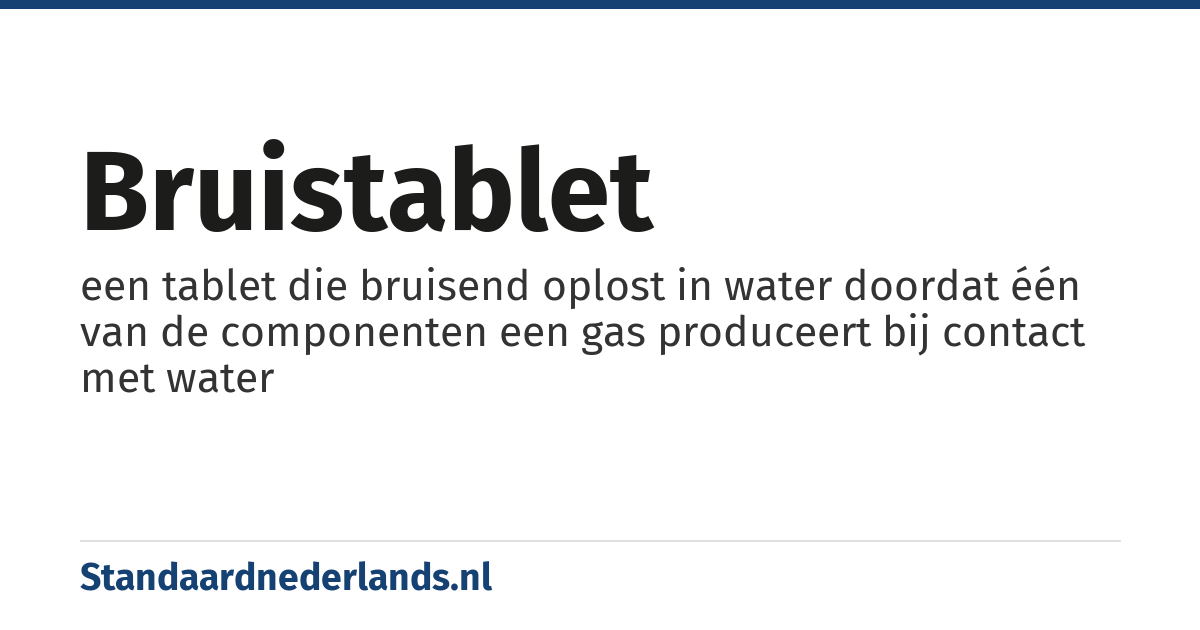 bruistablet: een tablet die bruisend oplost in water doordat één van de componenten een gas produceert bij contact met water