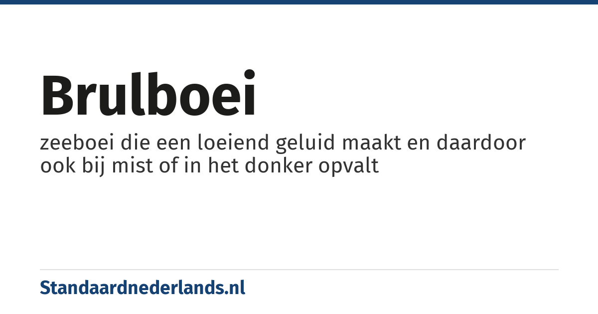 brulboei: zeeboei die een loeiend geluid maakt en daardoor ook bij mist of in het donker opvalt