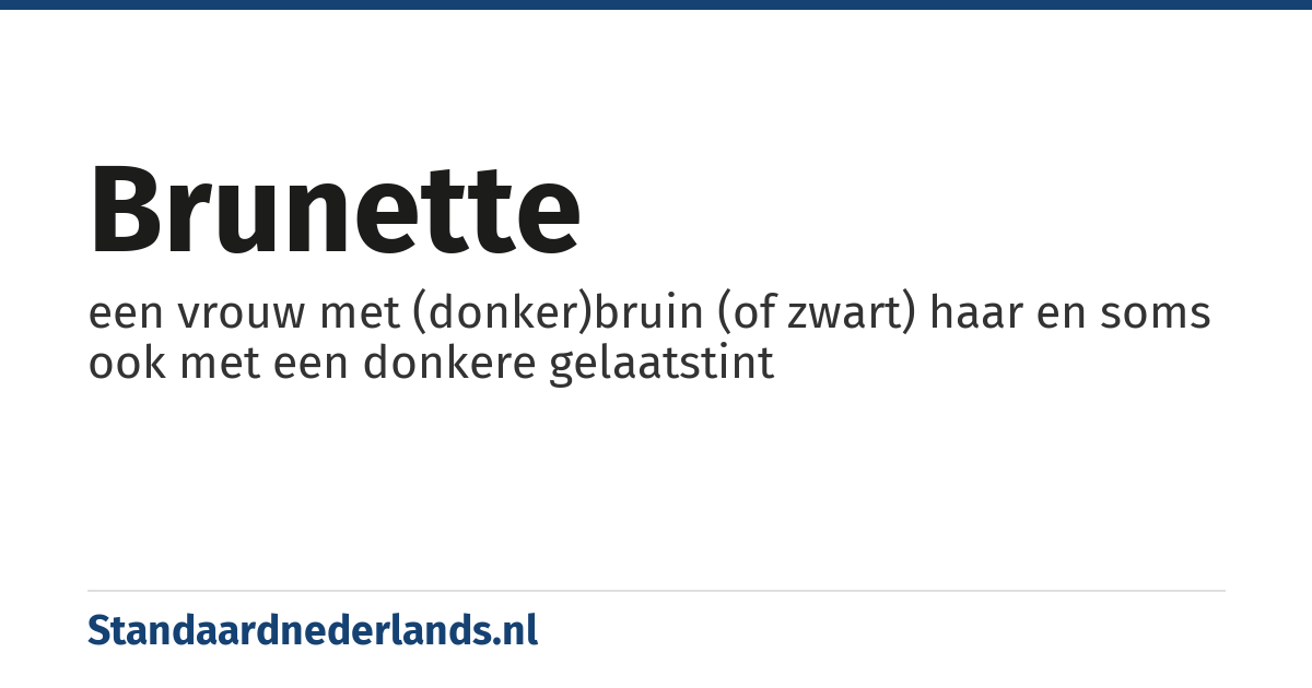 brunette: een vrouw met (donker)bruin (of zwart) haar en soms ook met een donkere gelaatstint