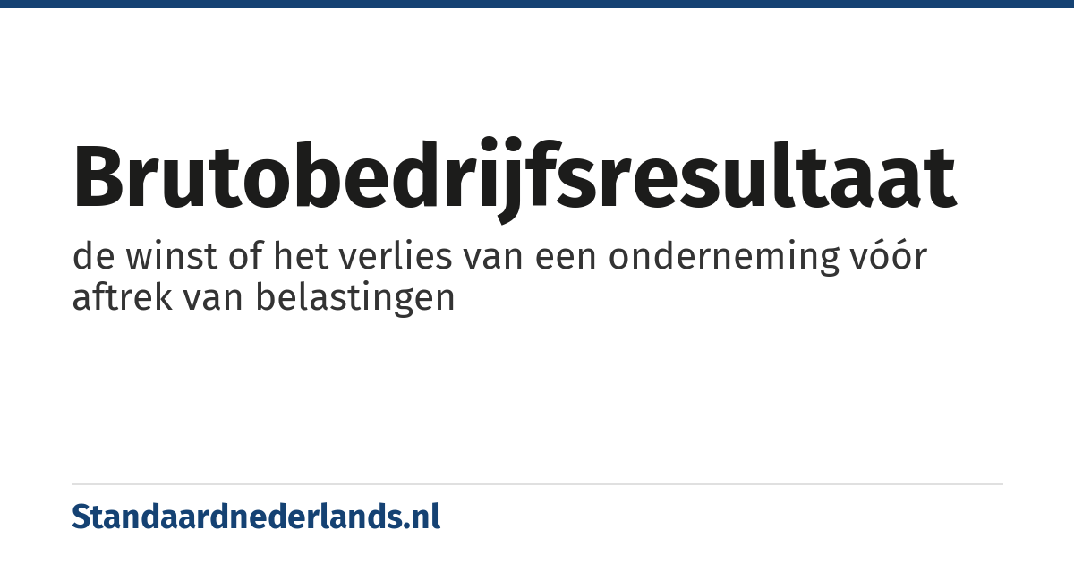 brutobedrijfsresultaat: de winst of het verlies van een onderneming vóór aftrek van belastingen