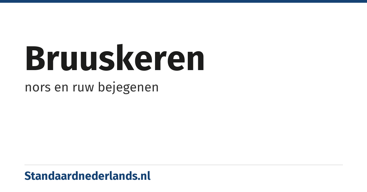 bruuskeren: nors en ruw bejegenen