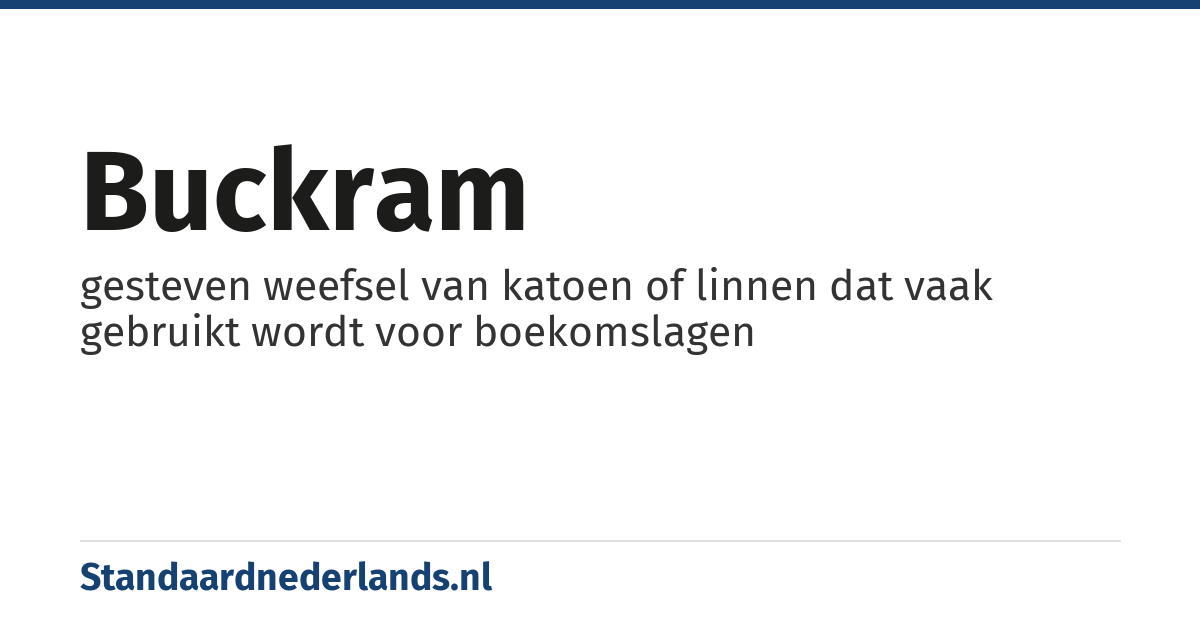 buckram: gesteven weefsel van katoen of linnen dat vaak gebruikt wordt voor boekomslagen