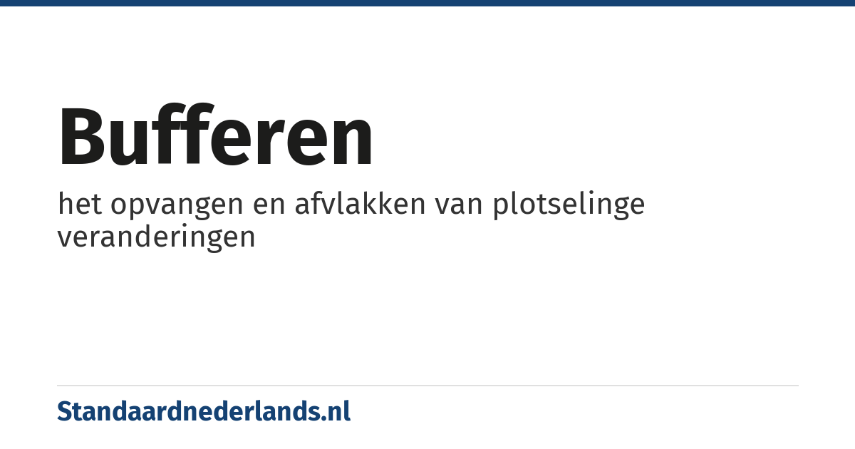 bufferen: het opvangen en afvlakken van plotselinge veranderingen