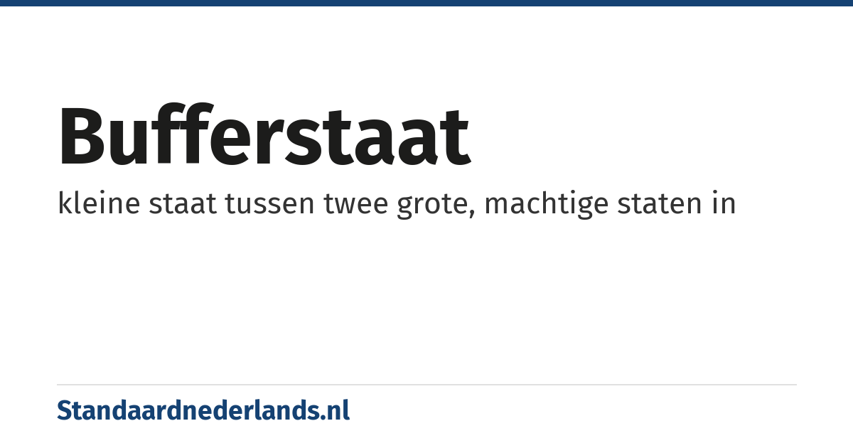 bufferstaat: kleine staat tussen twee grote, machtige staten in