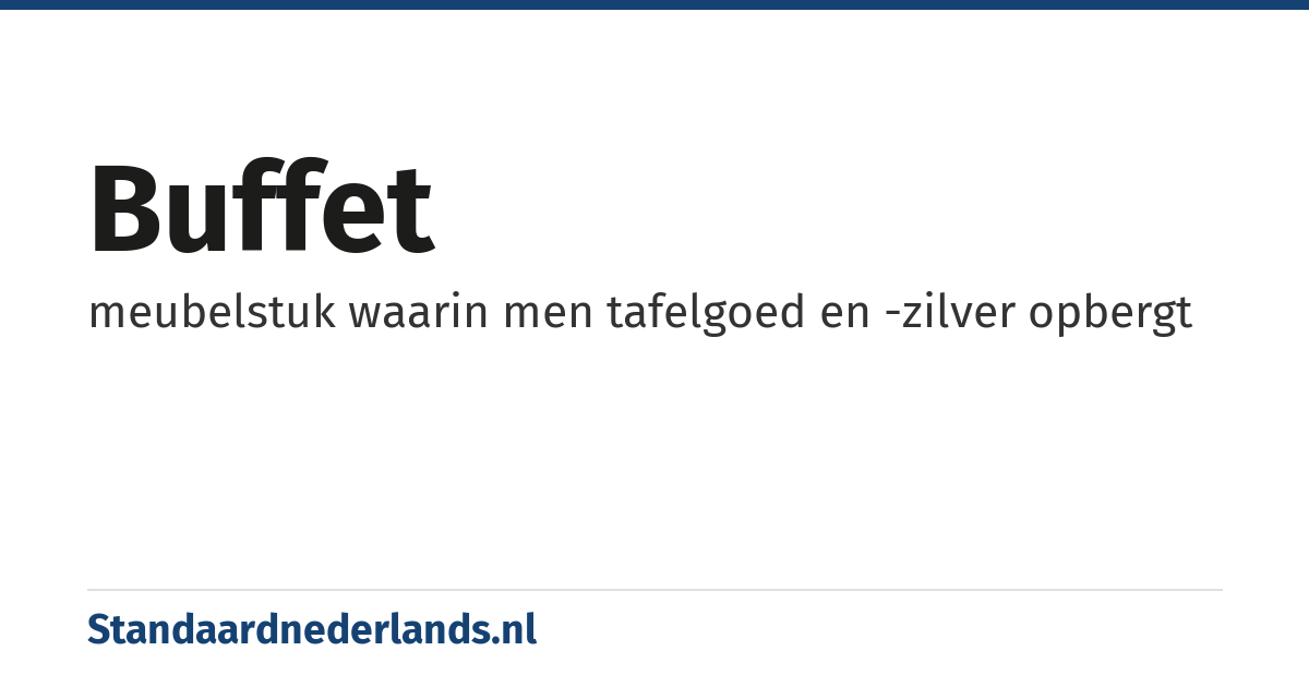 buffet: meubelstuk waarin men tafelgoed en -zilver opbergt