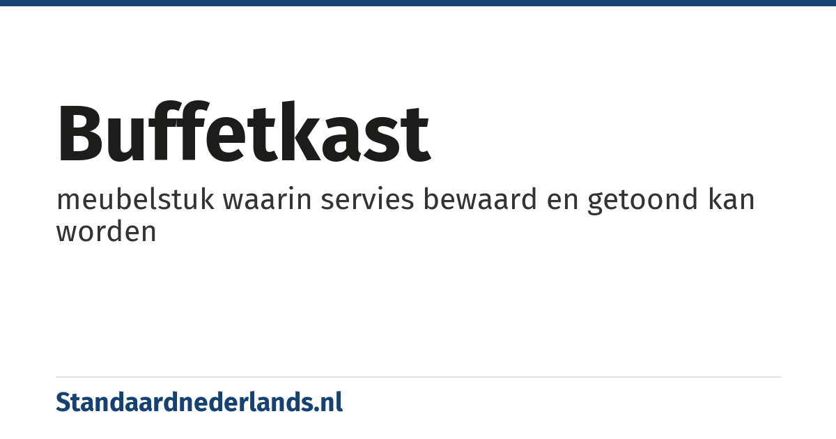 buffetkast: meubelstuk waarin servies bewaard en getoond kan worden