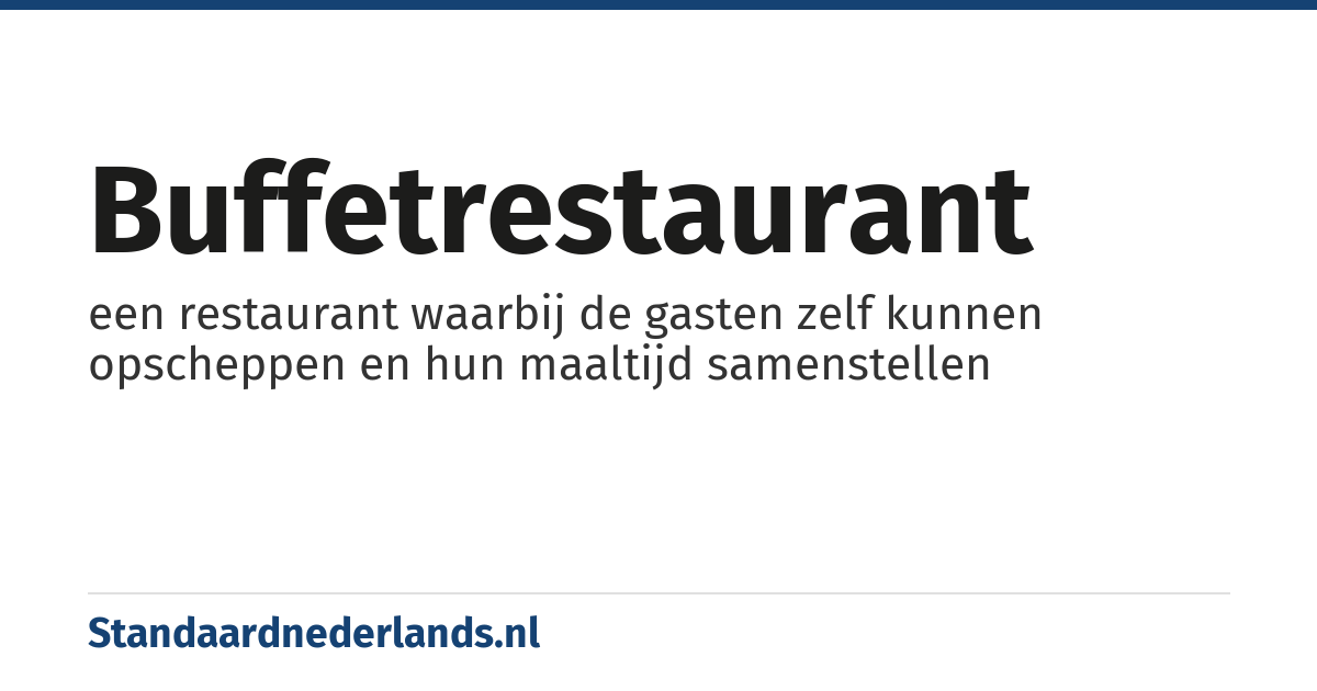 buffetrestaurant: een restaurant waarbij de gasten zelf kunnen opscheppen en hun maaltijd samenstellen