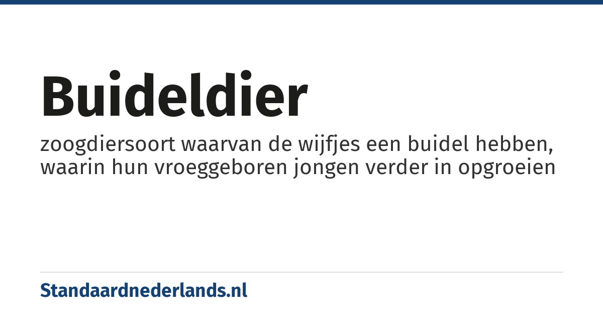 buideldier: zoogdiersoort waarvan de wijfjes een buidel hebben, waarin hun vroeggeboren jongen verder in opgroeien