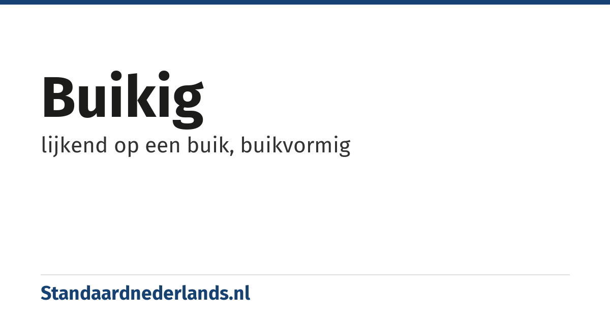 buikig: lijkend op een buik, buikvormig