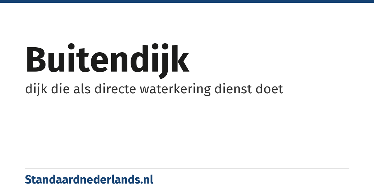 buitendijk: dijk die als directe waterkering dienst doet