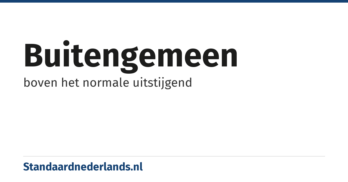 buitengemeen: boven het normale uitstijgend